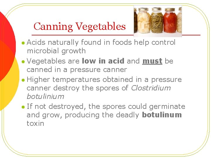 Canning Vegetables Acids naturally found in foods help control microbial growth l Vegetables are