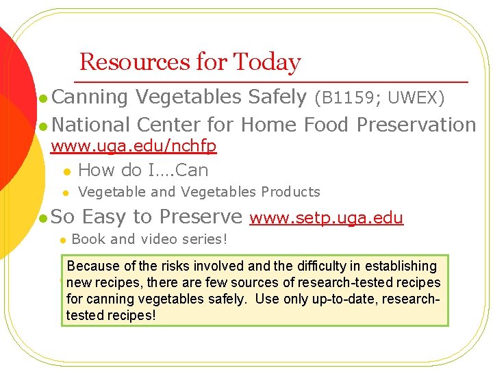 Resources for Today l Canning Vegetables Safely (B 1159; UWEX) l National Center for