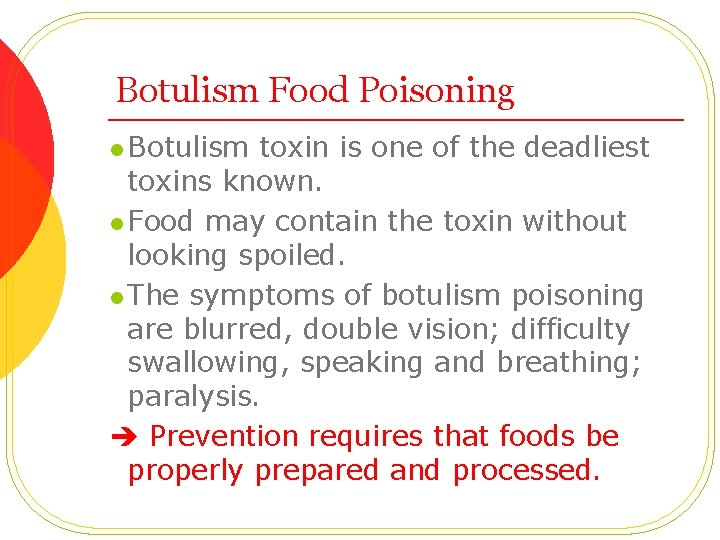 Botulism Food Poisoning l Botulism toxin is one of the deadliest toxins known. l