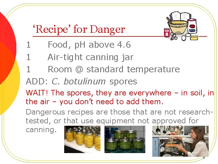 ‘Recipe’ for Danger 1 Food, p. H above 4. 6 1 Air-tight canning jar