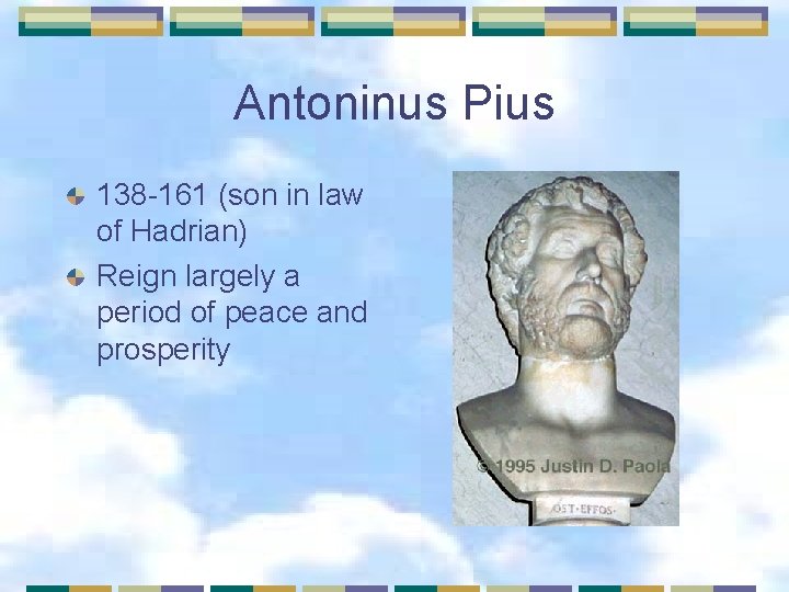 Antoninus Pius 138 -161 (son in law of Hadrian) Reign largely a period of