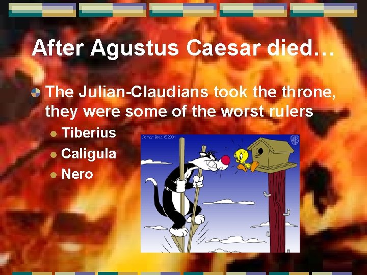 After Agustus Caesar died… The Julian-Claudians took the throne, they were some of the