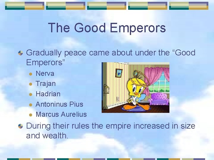 The Good Emperors Gradually peace came about under the “Good Emperors” l l l