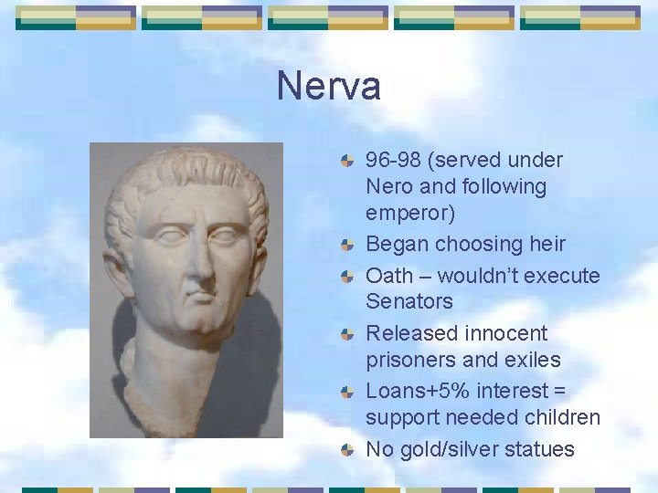 Nerva 96 -98 (served under Nero and following emperor) Began choosing heir Oath –
