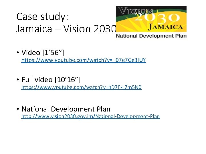Case study: Jamaica – Vision 2030 • Video [1’ 56”] https: //www. youtube. com/watch?