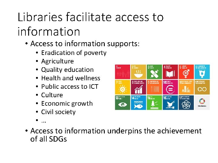 Libraries facilitate access to information • Access to information supports: • • • Eradication