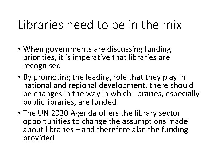 Libraries need to be in the mix • When governments are discussing funding priorities,