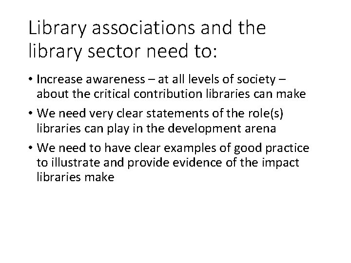 Library associations and the library sector need to: • Increase awareness – at all