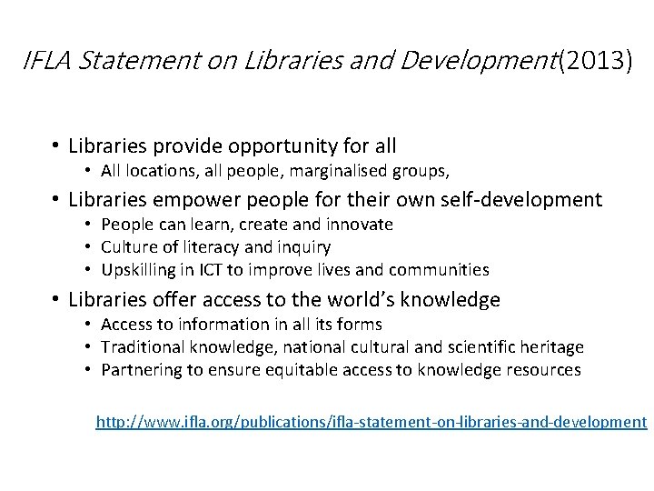 IFLA Statement on Libraries and Development (2013) • Libraries provide opportunity for all •