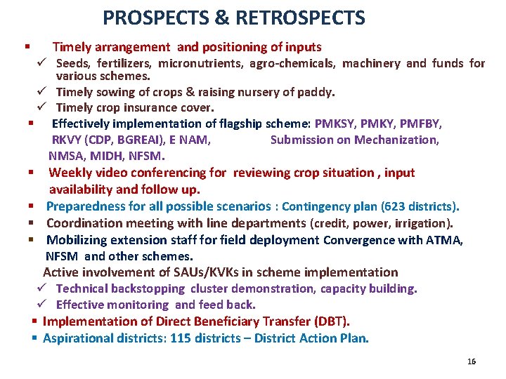 PROSPECTS & RETROSPECTS § Timely arrangement and positioning of inputs ü Seeds, fertilizers, micronutrients,