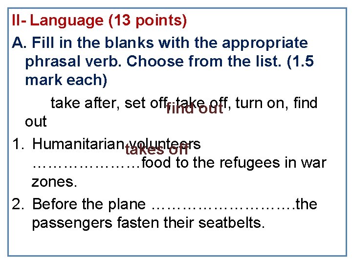 II- Language (13 points) A. Fill in the blanks with the appropriate phrasal verb.