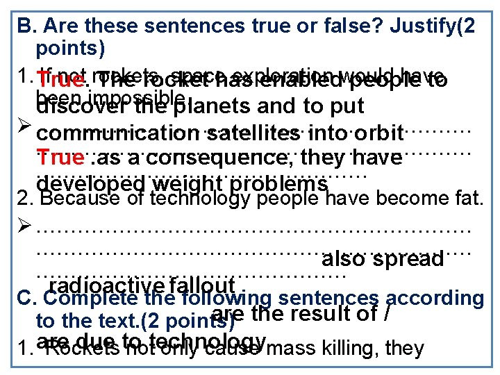 B. Are these sentences true or false? Justify(2 points) 1. True. If not rockets,