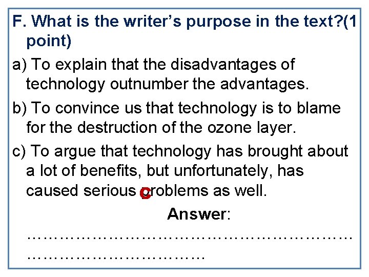 F. What is the writer’s purpose in the text? (1 point) a) To explain