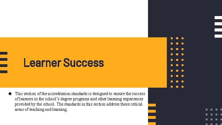 Learner Success u This section of the accreditation standards is designed to ensure the