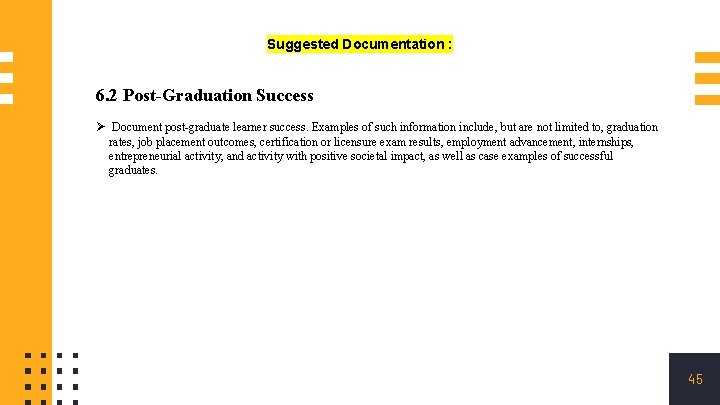 Suggested Documentation : 6. 2 Post-Graduation Success Ø Document post-graduate learner success. Examples of