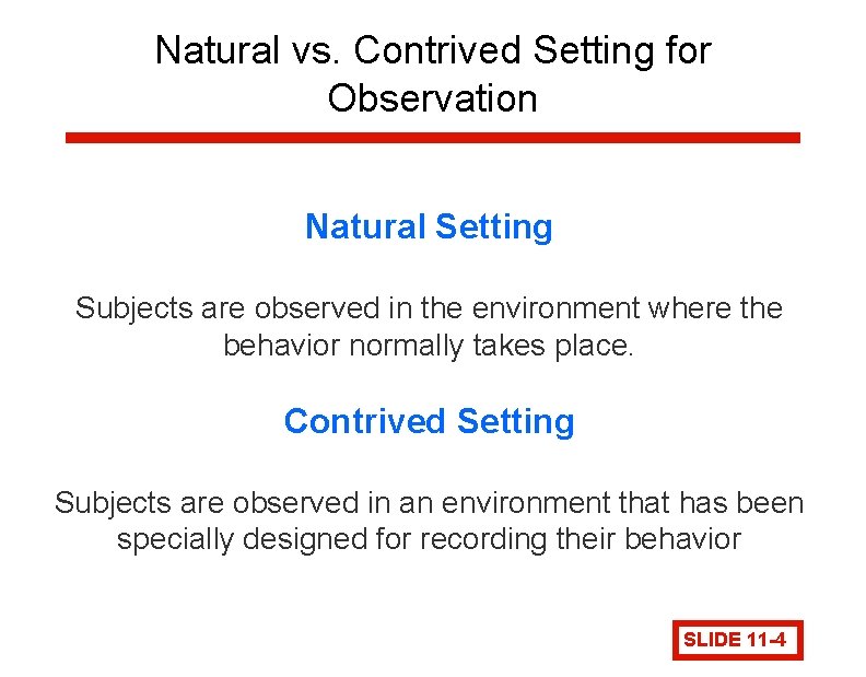 Natural vs. Contrived Setting for Observation Natural Setting Subjects are observed in the environment