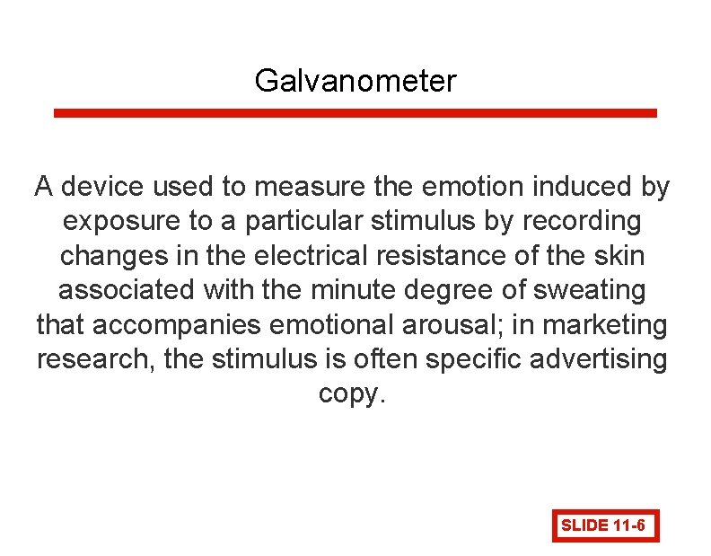Galvanometer A device used to measure the emotion induced by exposure to a particular