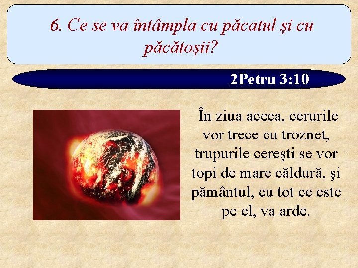 6. Ce se va întâmpla cu păcatul și cu păcătoșii? 2 Petru 3: 10