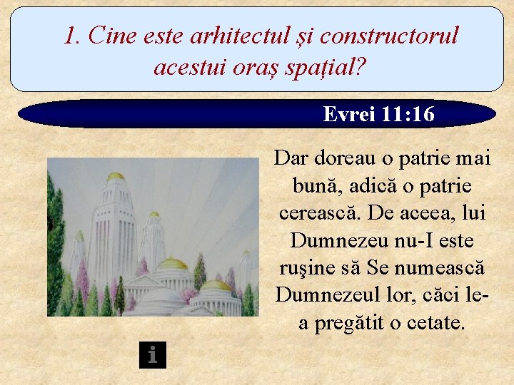 1. Cine este arhitectul și constructorul acestui oraș spațial? Evrei 11: 16 Dar doreau