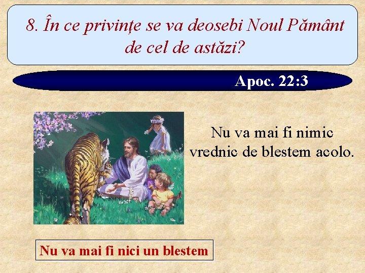 8. În ce privințe se va deosebi Noul Pământ de cel de astăzi? Apoc.