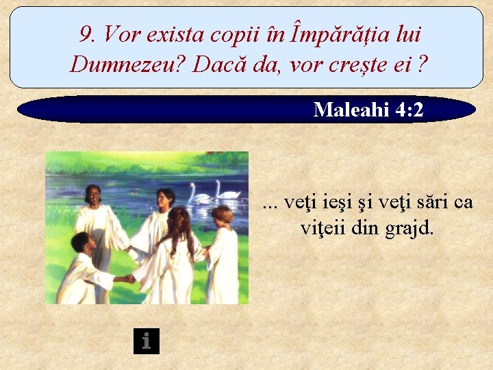 9. Vor exista copii în Împărăția lui Dumnezeu? Dacă da, vor crește ei ?