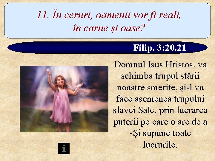 11. În ceruri, oamenii vor fi reali, în carne și oase? Filip. 3: 20.