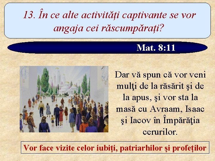 13. În ce alte activități captivante se vor angaja cei răscumpărați? Mat. 8: 11