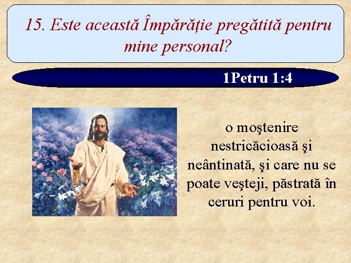 15. Este această Împărăție pregătită pentru mine personal? 1 Petru 1: 4 o moştenire