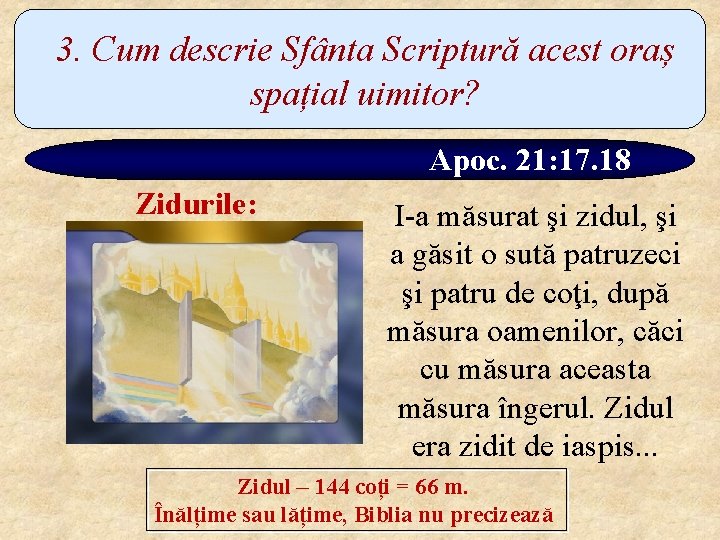 3. Cum descrie Sfânta Scriptură acest oraș spațial uimitor? Apoc. 21: 17. 18 Zidurile: