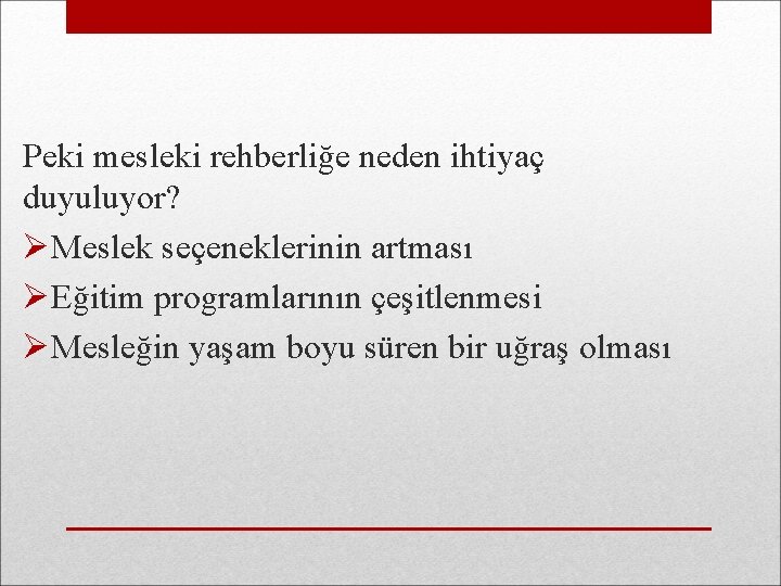 Peki mesleki rehberliğe neden ihtiyaç duyuluyor? ØMeslek seçeneklerinin artması ØEğitim programlarının çeşitlenmesi ØMesleğin yaşam