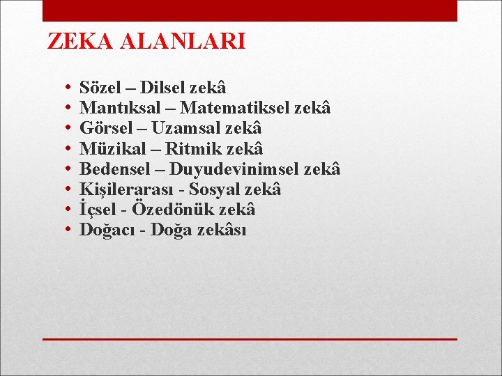 ZEKA ALANLARI • • Sözel – Dilsel zekâ Mantıksal – Matematiksel zekâ Görsel –