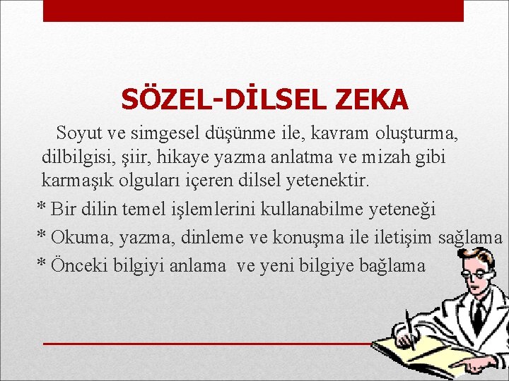 SÖZEL-DİLSEL ZEKA Soyut ve simgesel düşünme ile, kavram oluşturma, dilbilgisi, şiir, hikaye yazma anlatma