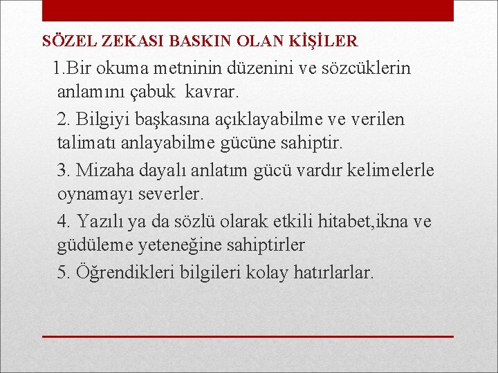 SÖZEL ZEKASI BASKIN OLAN KİŞİLER 1. Bir okuma metninin düzenini ve sözcüklerin anlamını çabuk