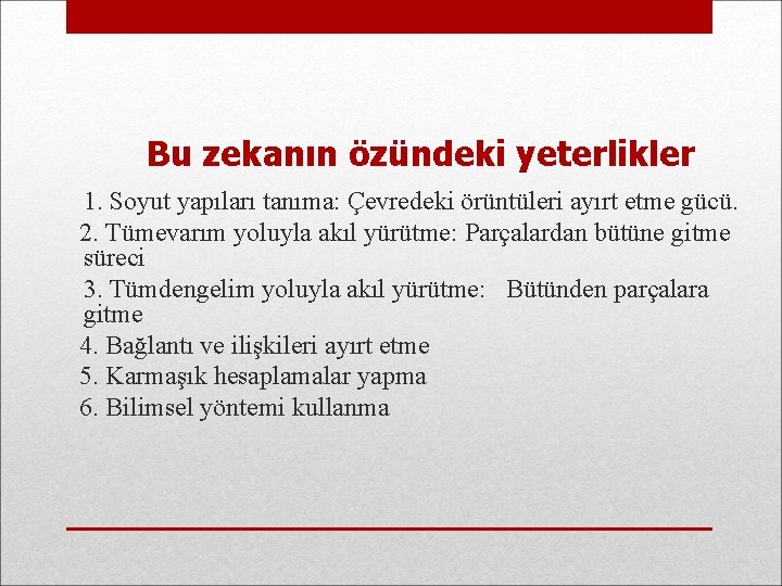 Bu zekanın özündeki yeterlikler 1. Soyut yapıları tanıma: Çevredeki örüntüleri ayırt etme gücü. 2.