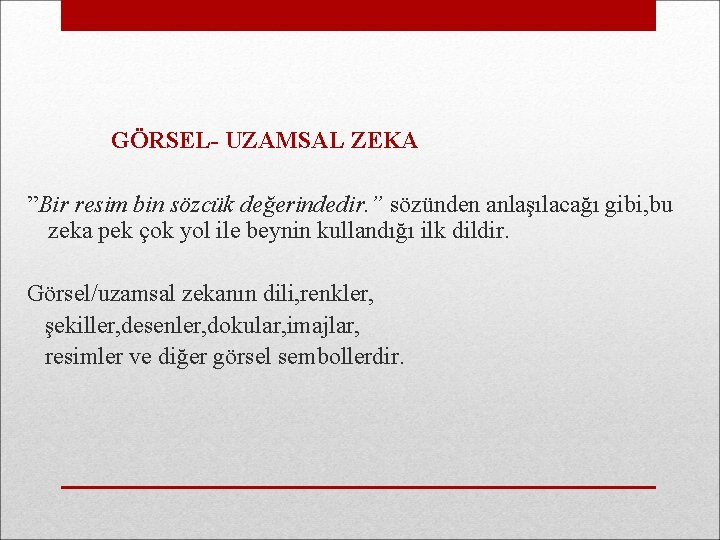 GÖRSEL- UZAMSAL ZEKA ”Bir resim bin sözcük değerindedir. ” sözünden anlaşılacağı gibi, bu zeka