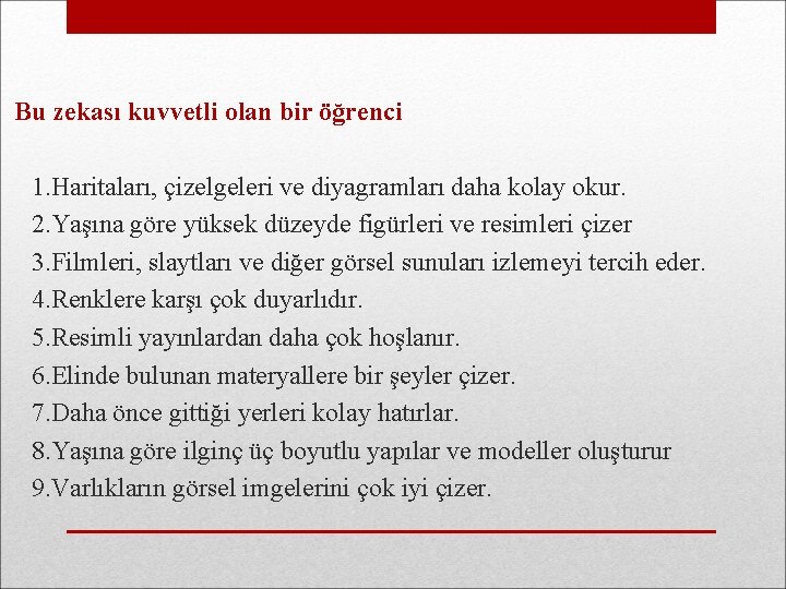 Bu zekası kuvvetli olan bir öğrenci 1. Haritaları, çizelgeleri ve diyagramları daha kolay okur.