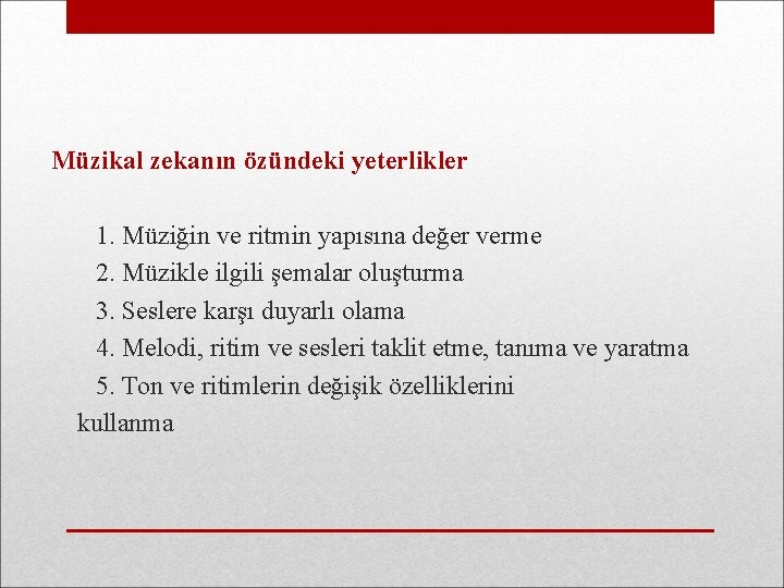 Müzikal zekanın özündeki yeterlikler 1. Müziğin ve ritmin yapısına değer verme 2. Müzikle ilgili