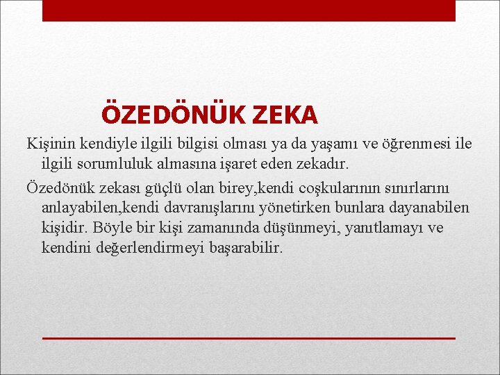 ÖZEDÖNÜK ZEKA Kişinin kendiyle ilgili bilgisi olması ya da yaşamı ve öğrenmesi ile ilgili