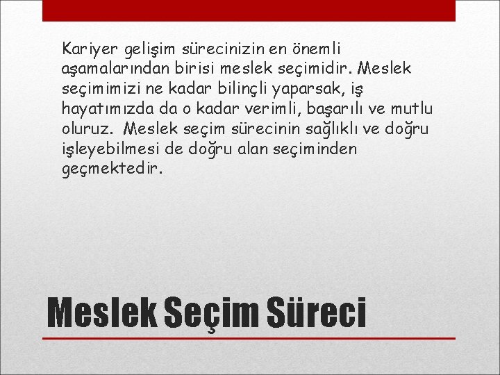 Kariyer gelişim sürecinizin en önemli aşamalarından birisi meslek seçimidir. Meslek seçimimizi ne kadar bilinçli