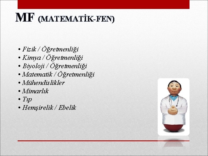 MF (MATEMATİK-FEN) • Fizik / Öğretmenliği • Kimya / Öğretmenliği • Biyoloji / Öğretmenliği