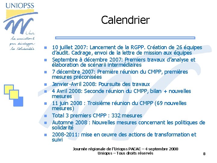 Calendrier 10 juillet 2007: Lancement de la RGPP. Création de 26 équipes d’audit. Cadrage,