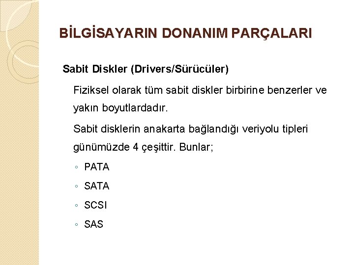 BİLGİSAYARIN DONANIM PARÇALARI Sabit Diskler (Drivers/Sürücüler) Fiziksel olarak tüm sabit diskler birbirine benzerler ve