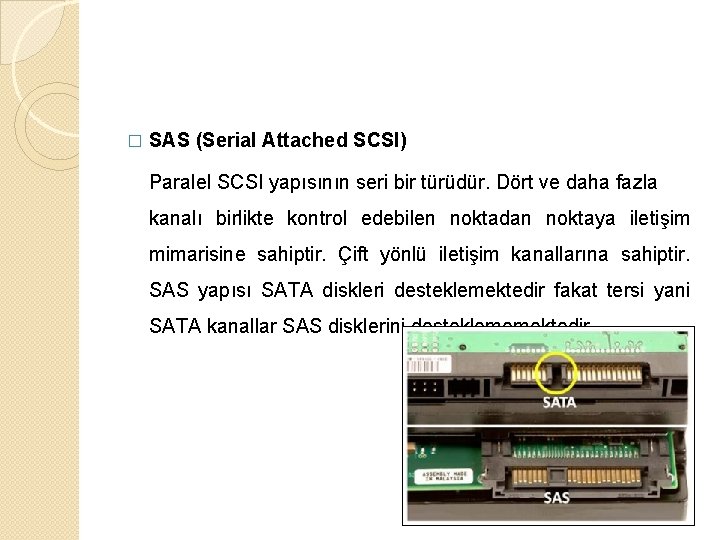 � SAS (Serial Attached SCSI) Paralel SCSI yapısının seri bir türüdür. Dört ve daha