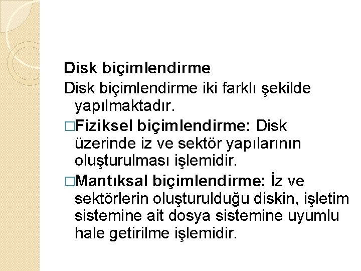 Disk biçimlendirme iki farklı şekilde yapılmaktadır. �Fiziksel biçimlendirme: Disk üzerinde iz ve sektör yapılarının