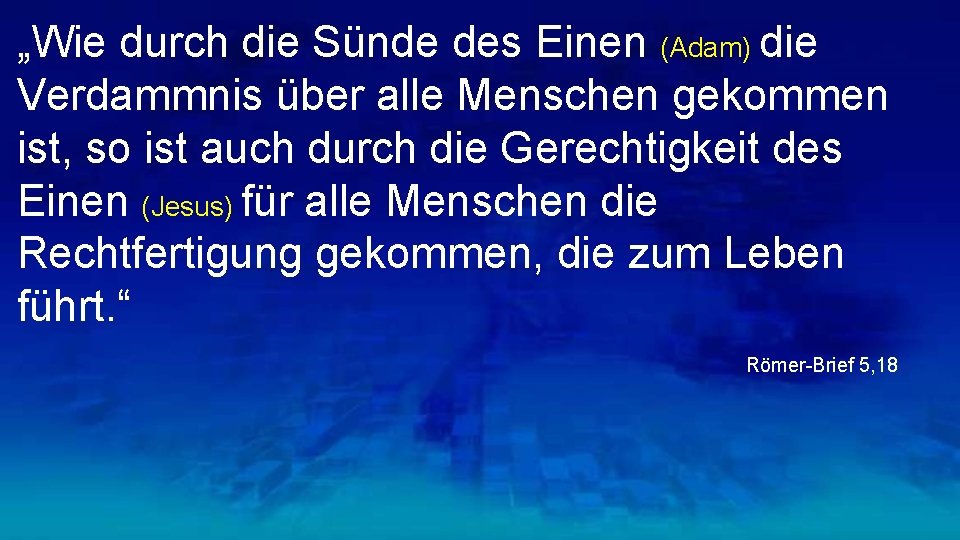 „Wie durch die Sünde des Einen (Adam) die Verdammnis über alle Menschen gekommen ist,