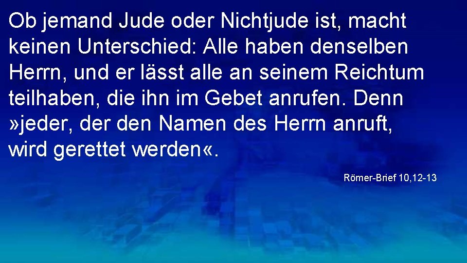 Ob jemand Jude oder Nichtjude ist, macht keinen Unterschied: Alle haben denselben Herrn, und