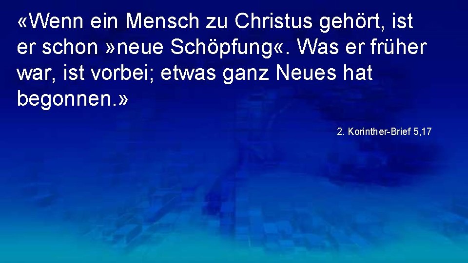  «Wenn ein Mensch zu Christus gehört, ist er schon » neue Schöpfung «.