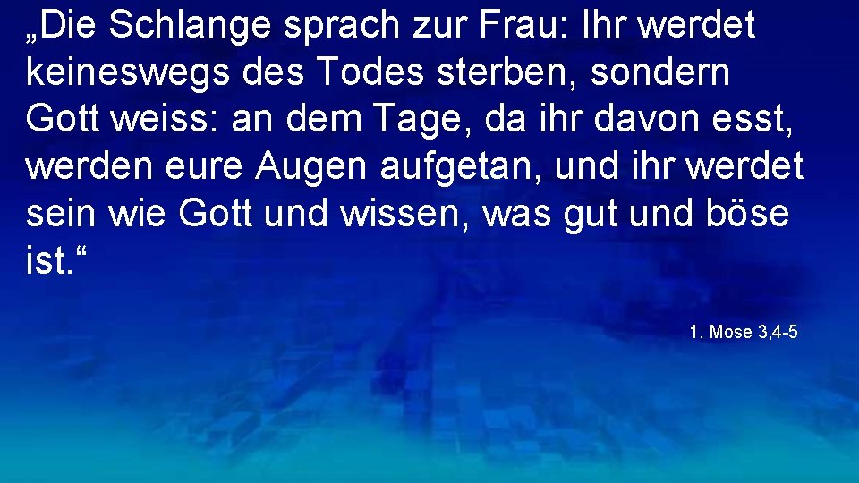 „Die Schlange sprach zur Frau: Ihr werdet keineswegs des Todes sterben, sondern Gott weiss: