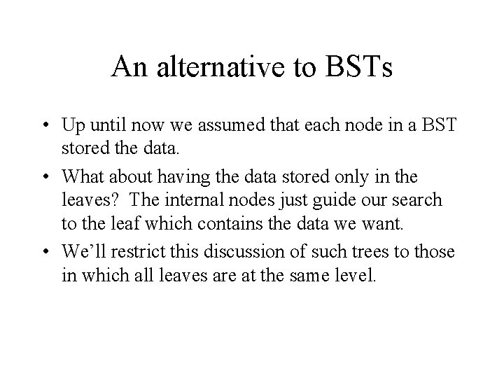 An alternative to BSTs • Up until now we assumed that each node in