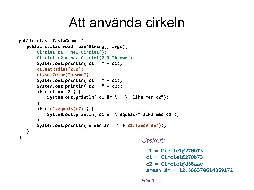 Att använda cirkeln public class Testa. Geom 1 { public static void main(String[] args){